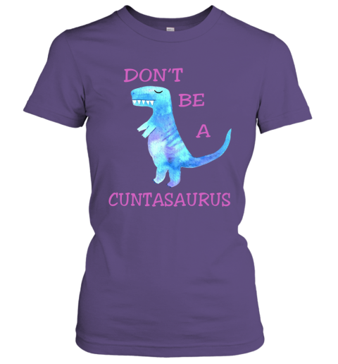 Don't Be A Cuntasaurus Funny Adult Meme Women Tee