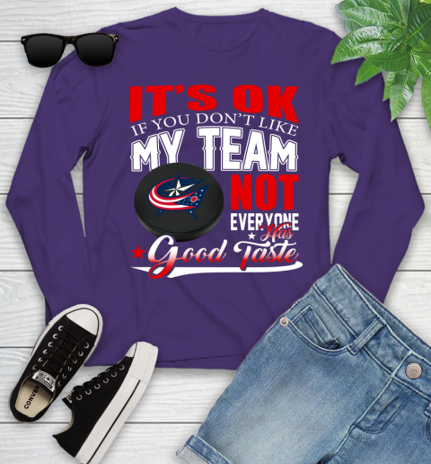 Columbus Blue Jackets NHL Hockey You Don't Like My Team Not Everyone Has Good Taste Youth Long Sleeve 4