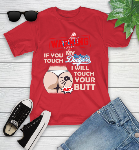 Los Angeles Dodgers MLB Baseball Warning If You Touch My Team I Will Touch My Butt Youth T-Shirt 13