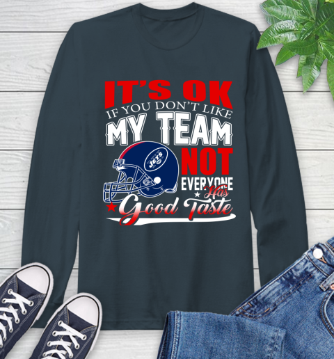 New York Jets NFL Football You Don't Like My Team Not Everyone Has Good Taste Long Sleeve T-Shirt 10 New York Jets NFL Football You Don't Like My Team Not Everyone Has Good Taste Long Sleeve T-Shirt - Image 10