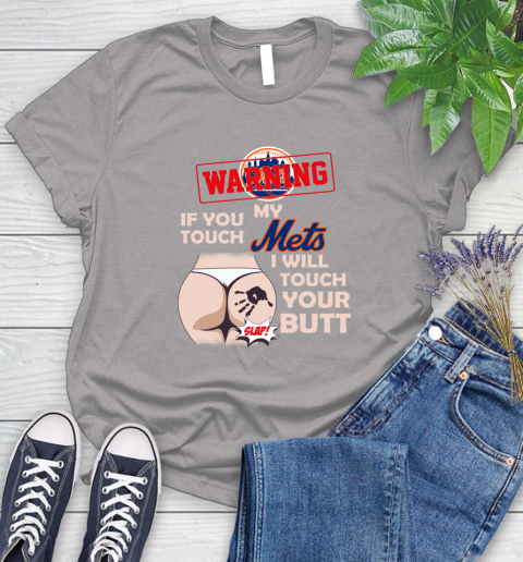 New York Mets MLB Baseball Warning If You Touch My Team I Will Touch My Butt Women's T-Shirt 5
