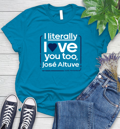 I literally love Jose Altuve Shirt Women's T-Shirt 10