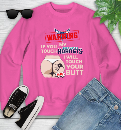 Charlotte Hornets NBA Basketball Warning If You Touch My Team I Will Touch My Butt Youth Sweatshirt 6
