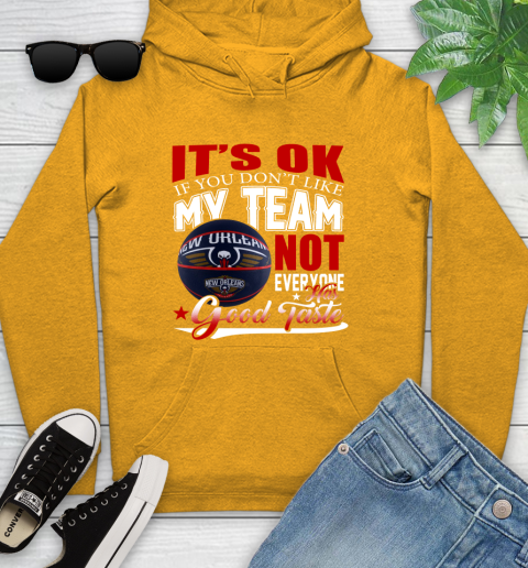 NBA It's Ok If You Don't Like My Team New Orleans Pelicans Not Everyone Has Good Taste Basketball Youth Hoodie 2