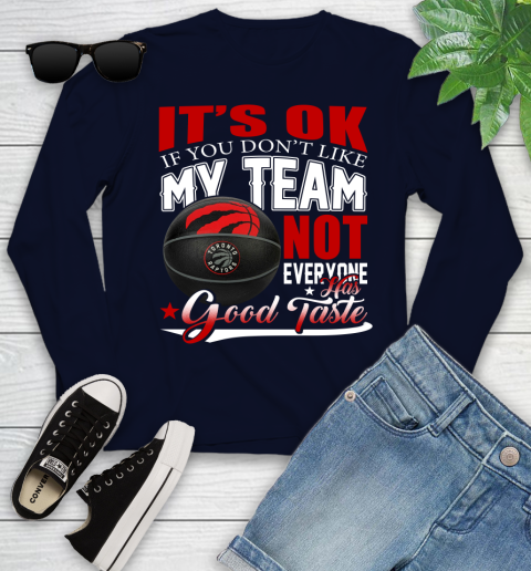 NBA It's Ok If You Don't Like My Team Toronto Raptors Not Everyone Has Good Taste Basketball Youth Long Sleeve 2