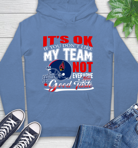 Arizona Cardinals NFL Football You Don't Like My Team Not Everyone Has Good Taste Hoodie 11