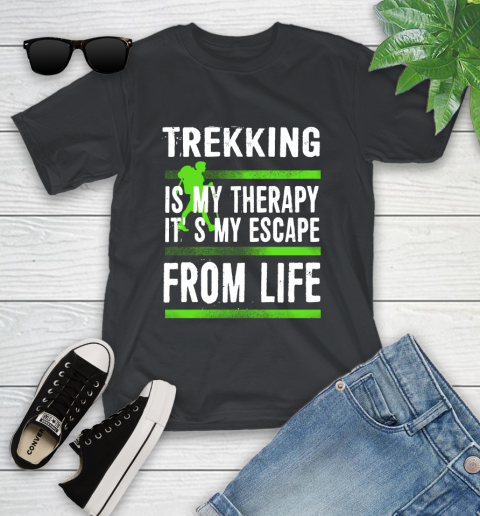 Trekking Is My Therapy It's My Escape From Life Youth T-Shirt