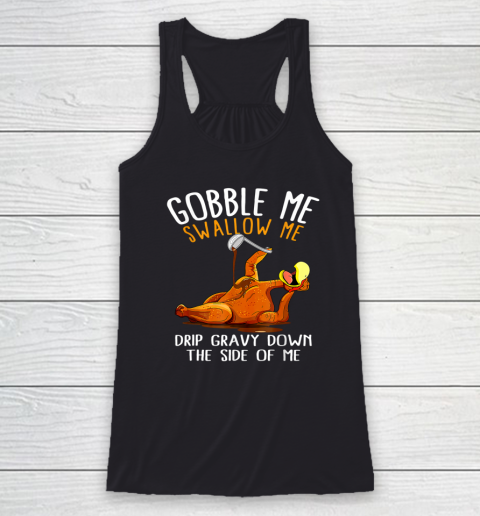 Gobble Me Swallow Me Funny Thanksgiving Racerback Tank