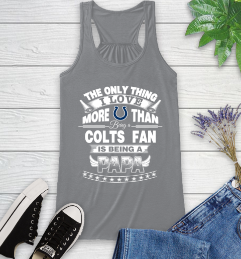 NFL The Only Thing I Love More Than Being A Indianapolis Colts Fan Is Being A Papa Football Racerback Tank 4