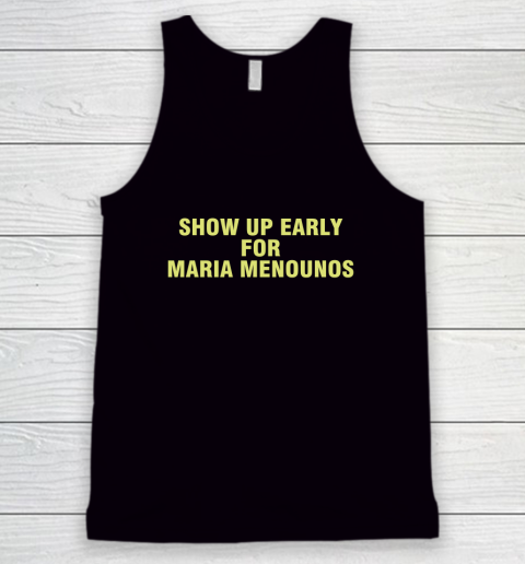 Show Up Early For Maria Menounos Tank Top