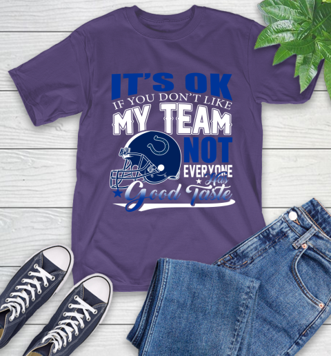 Indianapolis Colts NFL Football You Don't Like My Team Not Everyone Has Good Taste T-Shirt 5