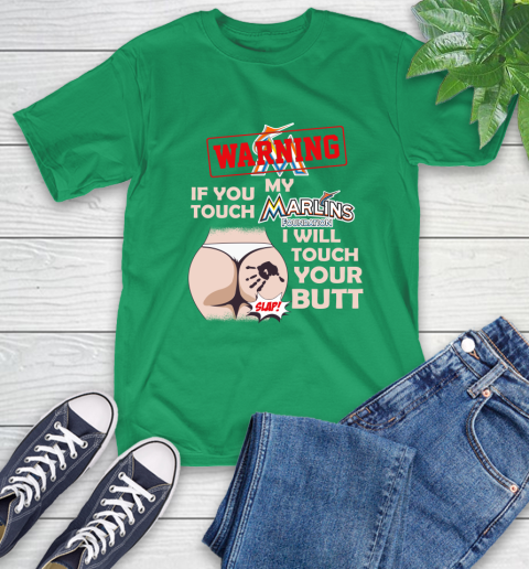 Miami Marlins MLB Baseball Warning If You Touch My Team I Will Touch My Butt T-Shirt 7