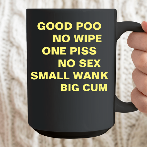 Good Poo No Wipe One Piss No Sex Small Wank Big Cum Ceramic Mug 15oz