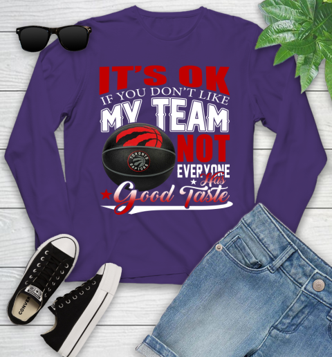 NBA It's Ok If You Don't Like My Team Toronto Raptors Not Everyone Has Good Taste Basketball Youth Long Sleeve 4