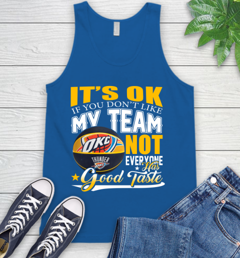 NBA It's Ok If You Don't Like My Team Oklahoma City Thunder Not Everyone Has Good Taste Basketball Tank Top 4
