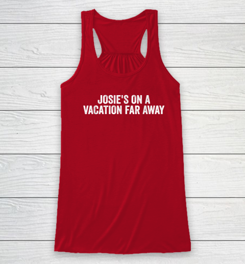 Josie's On A Vacation Far Away Quote Racerback Tank 3
