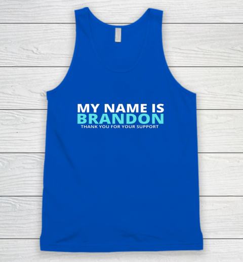 My Name is Brandon Thank You For Your Support Tank Top 3