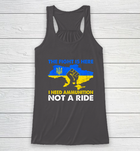 I Need Ammunition Not A Ride  The Fight Is Here Racerback Tank 6