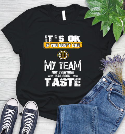Boston Bruins NHL Hockey It's Ok If You Don't Like My Team Not Everyone Has Good Taste Women's T-Shirt