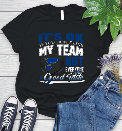 St.Louis Blues NHL Hockey You Don't Like My Team Not Everyone Has Good Taste Women's T-Shirt