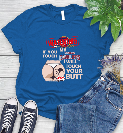 Cleveland Cavaliers NBA Basketball Warning If You Touch My Team I Will Touch My Butt Women's T-Shirt 12