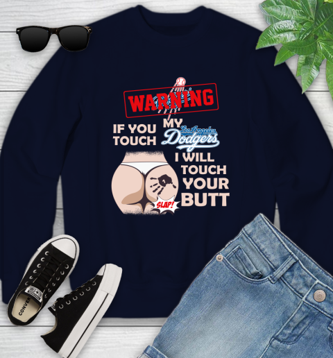 Los Angeles Dodgers MLB Baseball Warning If You Touch My Team I Will Touch My Butt Youth Sweatshirt 2