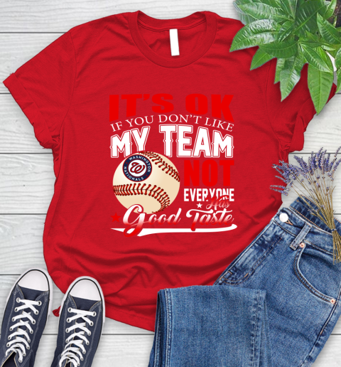 Washington Nationals MLB Baseball You Don't Like My Team Not Everyone Has Good Taste Women's T-Shirt 13