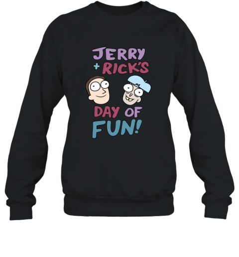 Jerry and Rick_s Day of Fun T Shirt Sweatshirt