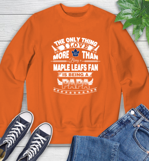 NHL The Only Thing I Love More Than Being A Toronto Maple Leafs Fan Is Being A Papa Hockey Sweatshirt 3