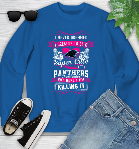 Carolina Panthers NFL Football I Never Dreamed I Grew Up To Be A Super Cute Cheerleader Youth Sweatshirt 7