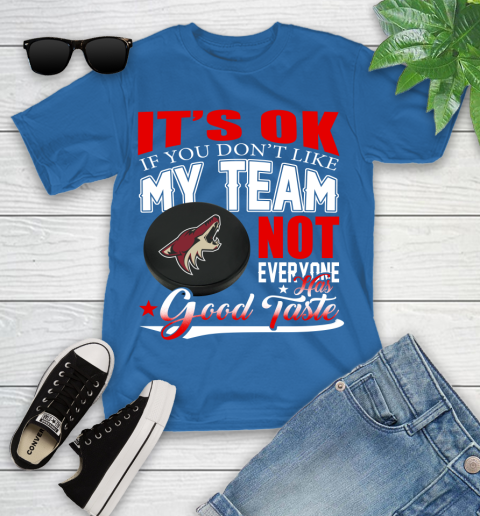 Arizona Coyotes NHL Hockey You Don't Like My Team Not Everyone Has Good Taste Youth T-Shirt 12