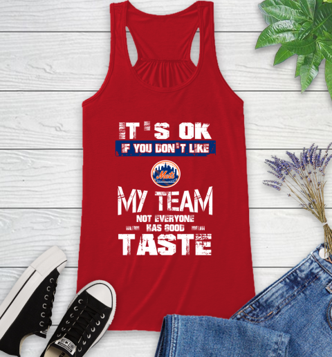 New York Mets MLB Baseball It's Ok If You Don't Like My Team Not Everyone Has Good Taste Racerback Tank - Image 6