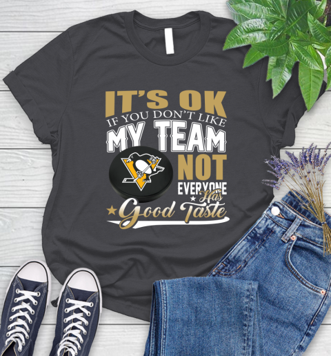 Pittsburgh Penguins NHL Hockey You Don't Like My Team Not Everyone Has Good Taste Women's T-Shirt 8