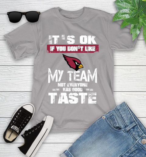 Arizona Cardinals NFL Football It's Ok If You Don't Like My Team Not Everyone Has Good Taste Youth T-Shirt 4