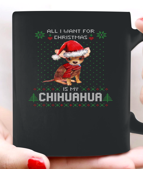 All I Want For Christmas Is My Chihuahua Ugly Ceramic Mug 11oz