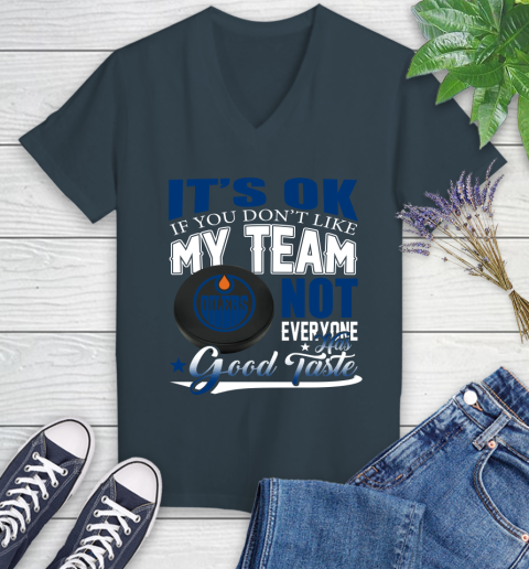 Edmonton Oilers NHL Hockey You Don't Like My Team Not Everyone Has Good Taste Women's V-Neck T-Shirt 8