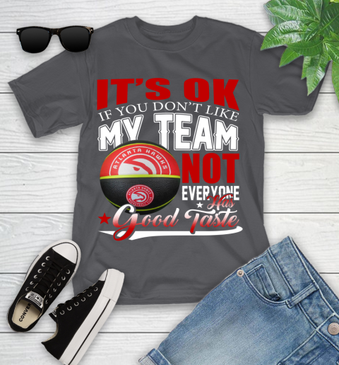 NBA It's Ok If You Don't Like My Team Atlanta Hawks Not Everyone Has Good Taste Basketball Youth T-Shirt 6