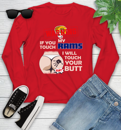 Los Angeles Rams NFL Football Warning If You Touch My Team I Will Touch My Butt Youth Long Sleeve 11