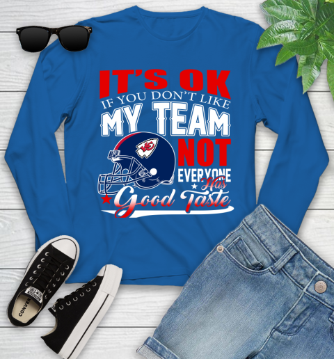Kansas City Chiefs NFL Football You Don't Like My Team Not Everyone Has Good Taste Youth Long Sleeve 10