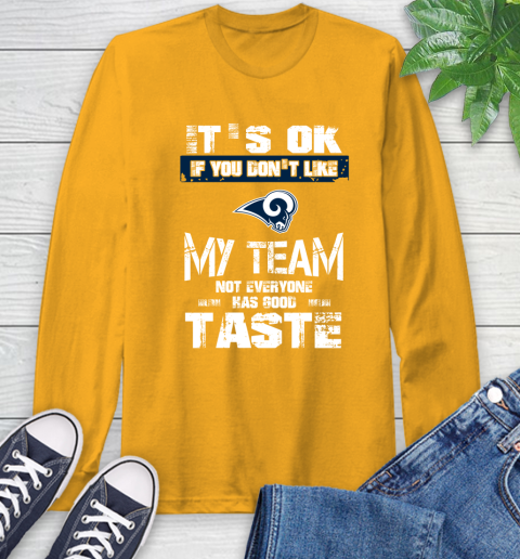 Los Angeles Rams NFL Football It's Ok If You Don't Like My Team Not Everyone Has Good Taste Long Sleeve T-Shirt 2