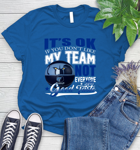 NBA It's Ok If You Don't Like My Team Memphis Grizzlies Not Everyone Has Good Taste Basketball Women's T-Shirt 12