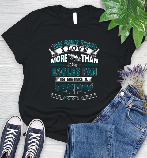 NFL The Only Thing I Love More Than Being A Philadelphia Eagles Fan Is Being A Papa Football Women's T-Shirt