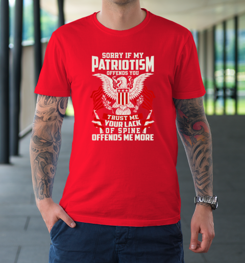 Veteran  Sorry If My Patriotism Offends You Trust Me Your Lack Of Spine Offends Me More T-Shirt 16