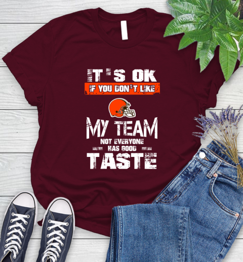 Cleveland Browns NFL Football It's Ok If You Don't Like My Team Not Everyone Has Good Taste Women's T-Shirt 8 Cleveland Browns NFL Football It's Ok If You Don't Like My Team Not Everyone Has Good Taste Women's T-Shirt - Image 8