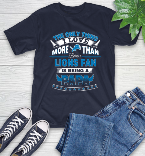 NFL The Only Thing I Love More Than Being A Detroit Lions Fan Is Being A Papa Football T-Shirt 3