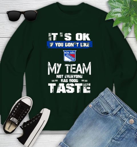 New York Rangers NHL Hockey It's Ok If You Don't Like My Team Not Everyone Has Good Taste Youth Sweatshirt 9