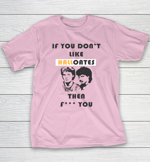 If You Don't Like Hall Oates Then Fuck You Youth T-Shirt 6