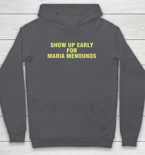 Show Up Early For Maria Menounos Hoodie 4