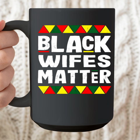 Black Wifes Matter Black History Month Africa Pride Ceramic Mug 15oz
