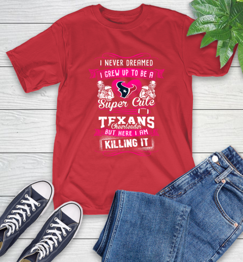 Houston Texans NFL Football I Never Dreamed I Grew Up To Be A Super Cute Cheerleader T-Shirt 11